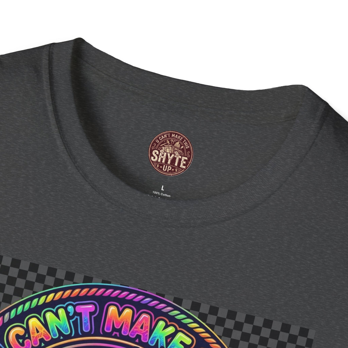 T-Shirt -U Cant Make This Shyte Up - NEON Bright Graffiti Satire - Unisex Softstyle