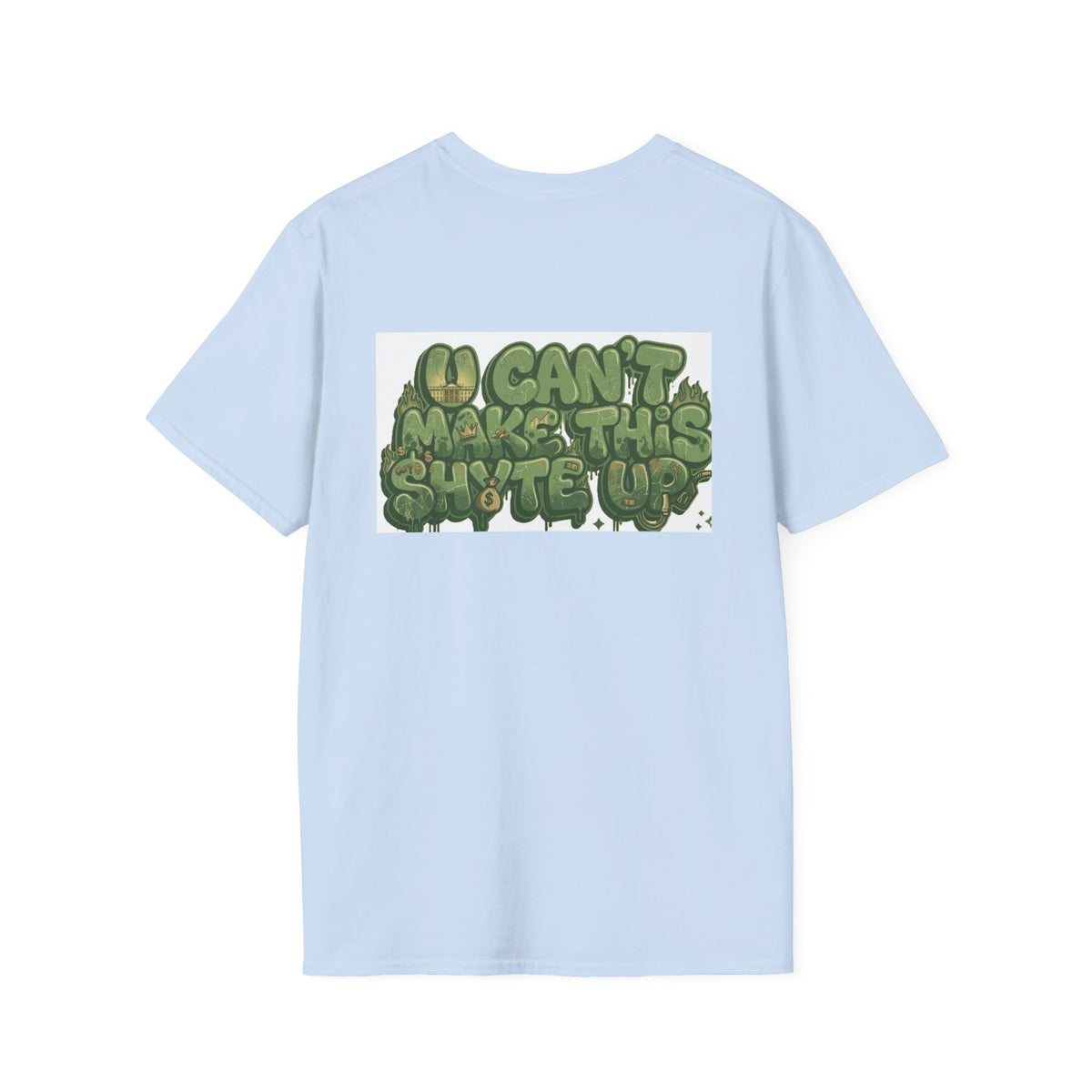 T-Shirt -U Cant Make This Shyte Up - Green Cartoon Bubble  - Unisex Softstyle