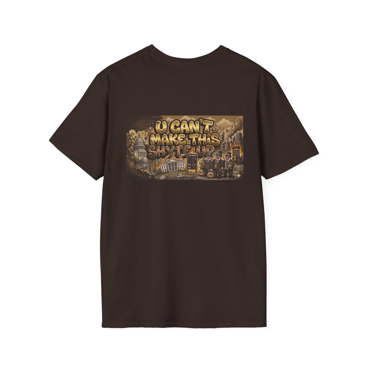 T-Shirt- U Can't MakeThis Shyte Up Rusty/Copper -Unisex Softstyle T-Shirt