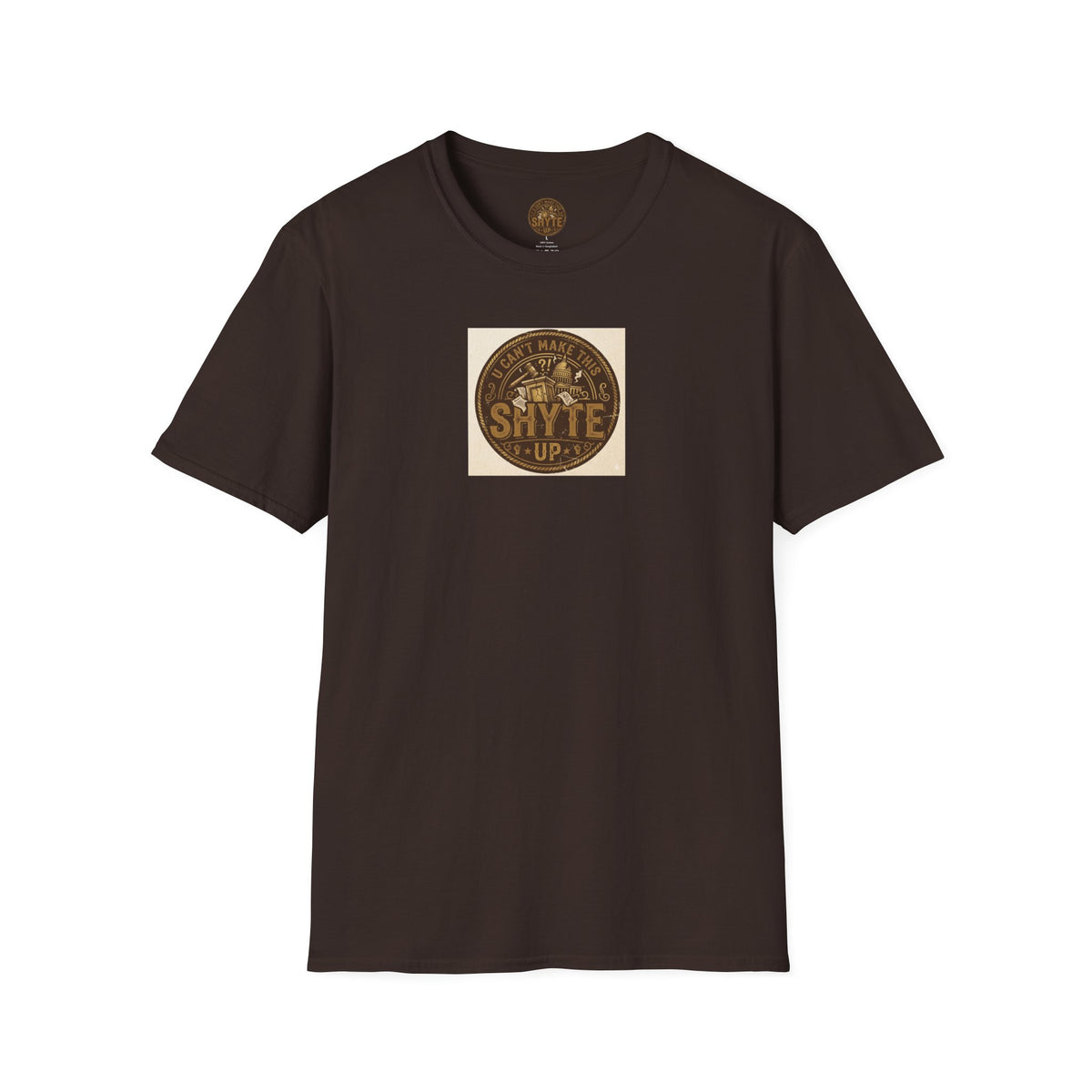 T-Shirt- U Can't MakeThis Shyte Up Rusty/Copper -Unisex Softstyle T-Shirt