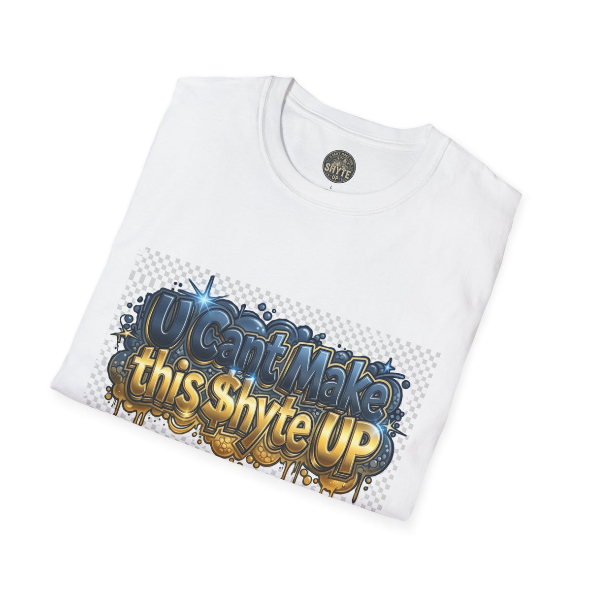 T-Shirt - U Cant Make This Shyte Up -  Bulldozer  Satire-  Unisex Softstyle
