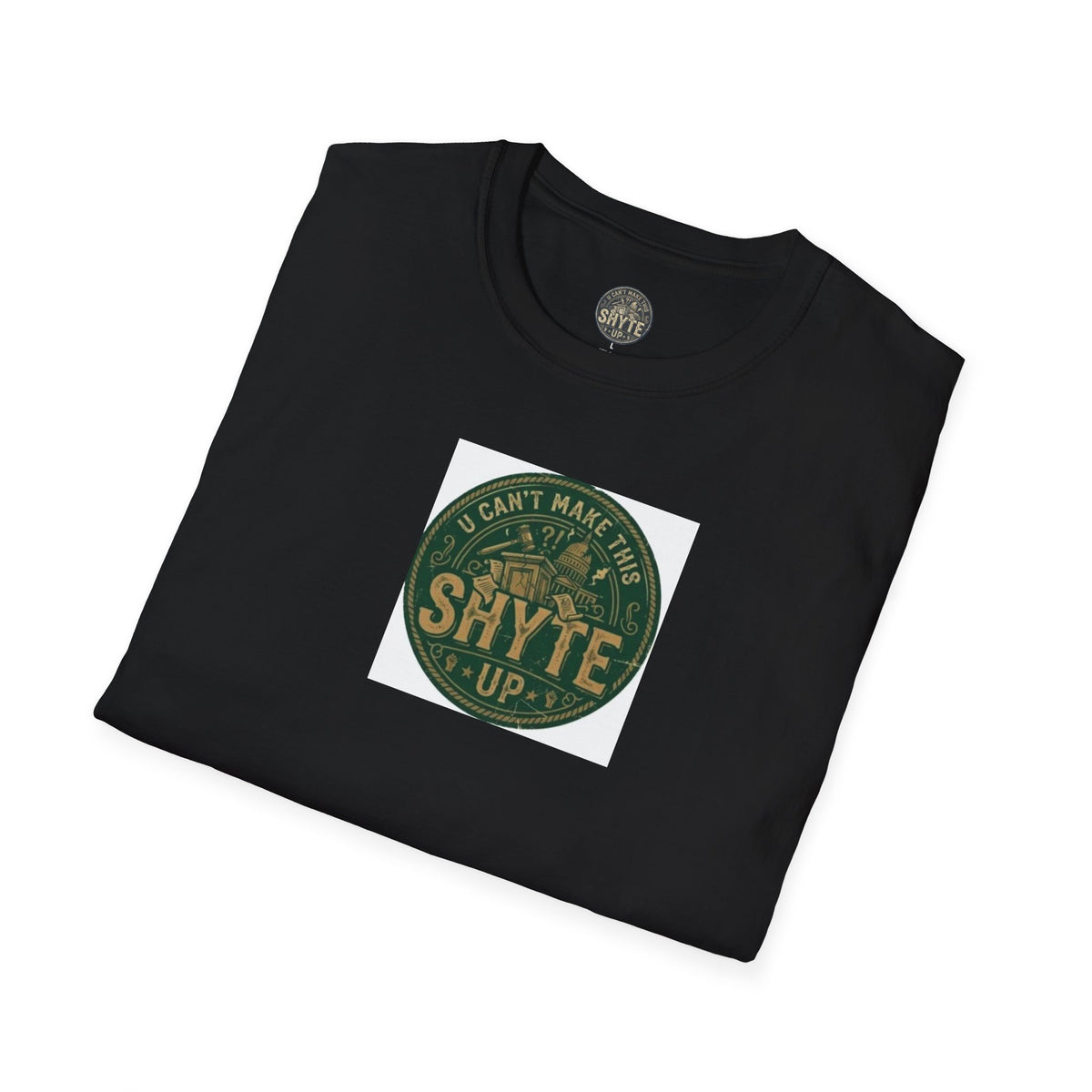 T-Shirt - U Cant Make This Shyte Up - Green Satire - Unisex Softstyle