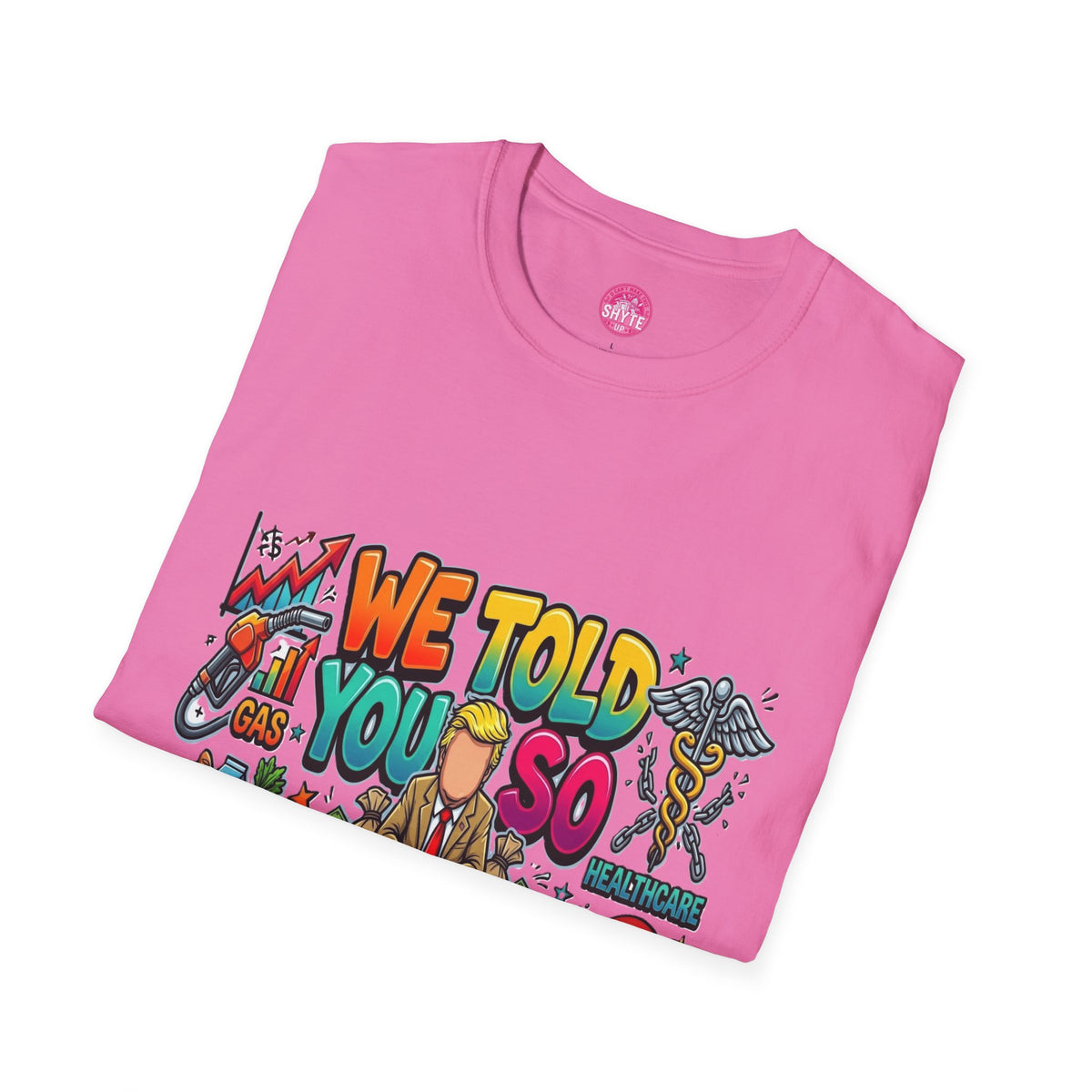 T-Shirt- We Told You So - Bubble Graffiti - Unisex Softstyle T-Shirt