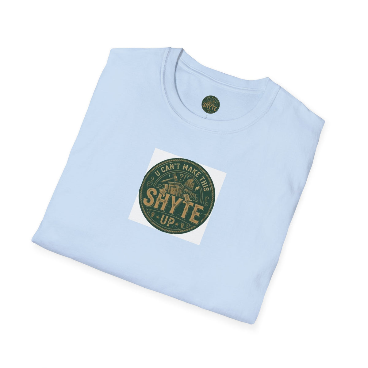 T-Shirt -U Cant Make This Shyte Up - Green Cartoon Bubble  - Unisex Softstyle